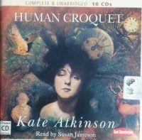 Human Croquet written by Kate Atkinson performed by Susan Jameson on CD (Unabridged)
